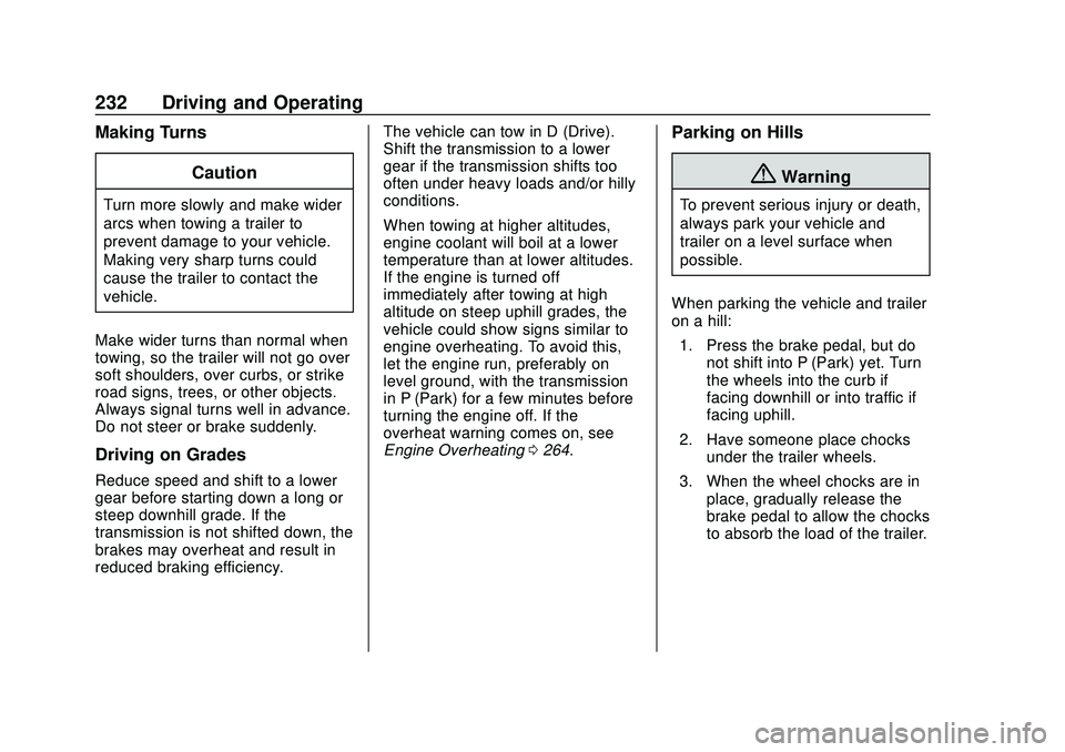 CHEVROLET BLAZER 2020 Owners Manual Chevrolet Blazer Owner Manual (GMNA-Localizing-U.S./Canada/Mexico-
13557845) - 2020 - CRC - 3/24/20
232 Driving and Operating
Making TurnsCaution
Turn more slowly and make wider
arcs when towing a tra CHEVROLET BLAZER 2020 Owners Manual Chevrolet Blazer Owner Manual (GMNA-Localizing-U.S./Canada/Mexico-
13557845) - 2020 - CRC - 3/24/20
232 Driving and Operating
Making TurnsCaution
Turn more slowly and make wider
arcs when towing a tra