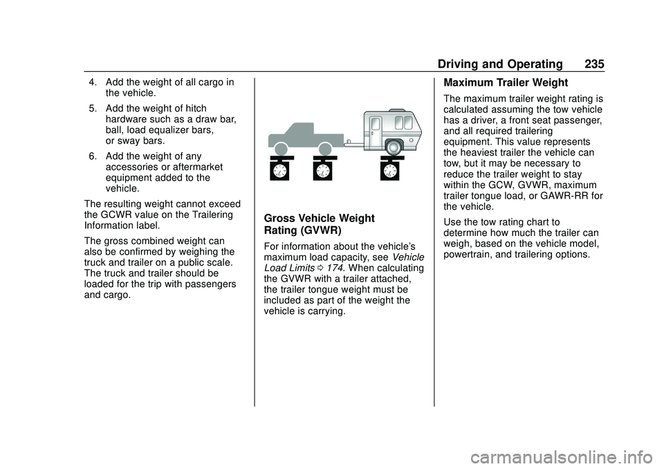 CHEVROLET BLAZER 2020 Owners Manual Chevrolet Blazer Owner Manual (GMNA-Localizing-U.S./Canada/Mexico-
13557845) - 2020 - CRC - 3/24/20
Driving and Operating 235
4. Add the weight of all cargo inthe vehicle.
5. Add the weight of hitch h CHEVROLET BLAZER 2020 Owners Manual Chevrolet Blazer Owner Manual (GMNA-Localizing-U.S./Canada/Mexico-
13557845) - 2020 - CRC - 3/24/20
Driving and Operating 235
4. Add the weight of all cargo inthe vehicle.
5. Add the weight of hitch h