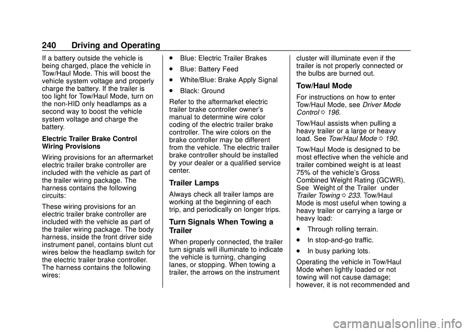 CHEVROLET BLAZER 2020 Owners Manual Chevrolet Blazer Owner Manual (GMNA-Localizing-U.S./Canada/Mexico-
13557845) - 2020 - CRC - 3/24/20
240 Driving and Operating
If a battery outside the vehicle is
being charged, place the vehicle in
To CHEVROLET BLAZER 2020 Owners Manual Chevrolet Blazer Owner Manual (GMNA-Localizing-U.S./Canada/Mexico-
13557845) - 2020 - CRC - 3/24/20
240 Driving and Operating
If a battery outside the vehicle is
being charged, place the vehicle in
To