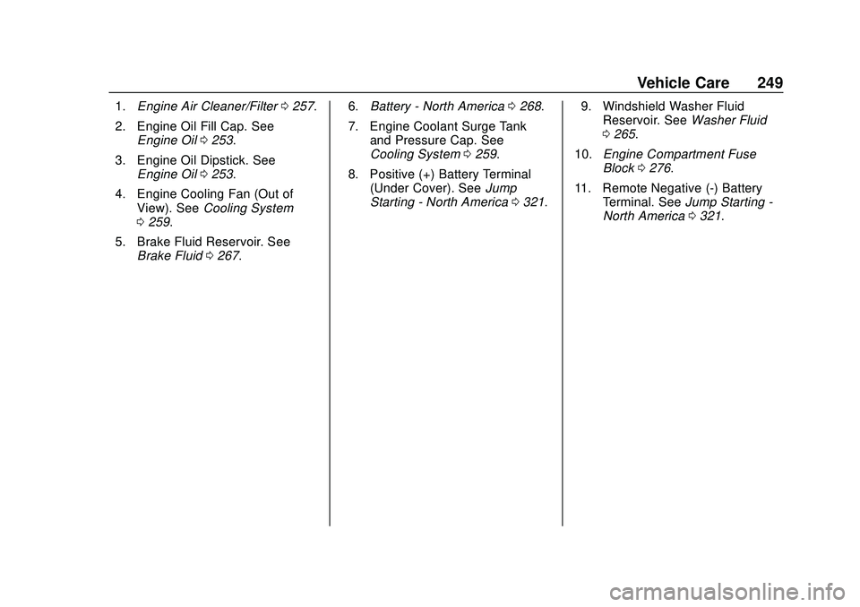 CHEVROLET BLAZER 2020  Owners Manual Chevrolet Blazer Owner Manual (GMNA-Localizing-U.S./Canada/Mexico-
13557845) - 2020 - CRC - 3/24/20
Vehicle Care 249
1.Engine Air Cleaner/Filter 0257.
2. Engine Oil Fill Cap. See Engine Oil 0253.
3. E