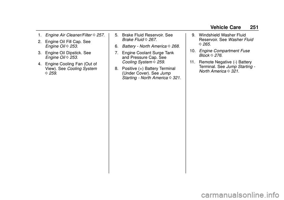 CHEVROLET BLAZER 2020  Owners Manual Chevrolet Blazer Owner Manual (GMNA-Localizing-U.S./Canada/Mexico-
13557845) - 2020 - CRC - 3/24/20
Vehicle Care 251
1.Engine Air Cleaner/Filter 0257.
2. Engine Oil Fill Cap. See Engine Oil 0253.
3. E