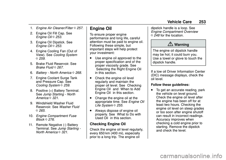 CHEVROLET BLAZER 2020 Owners Manual Chevrolet Blazer Owner Manual (GMNA-Localizing-U.S./Canada/Mexico-
13557845) - 2020 - CRC - 3/24/20
Vehicle Care 253
1.Engine Air Cleaner/Filter 0257.
2. Engine Oil Fill Cap. See Engine Oil 0253.
3. E CHEVROLET BLAZER 2020 Owners Manual Chevrolet Blazer Owner Manual (GMNA-Localizing-U.S./Canada/Mexico-
13557845) - 2020 - CRC - 3/24/20
Vehicle Care 253
1.Engine Air Cleaner/Filter 0257.
2. Engine Oil Fill Cap. See Engine Oil 0253.
3. E