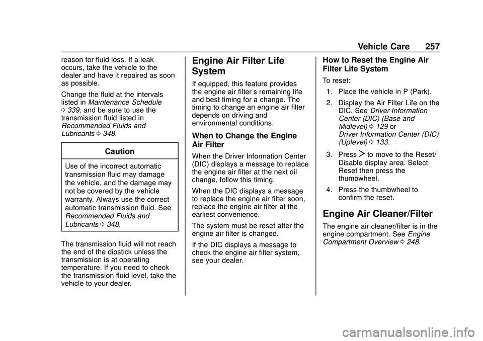 CHEVROLET BLAZER 2020 Owners Manual Chevrolet Blazer Owner Manual (GMNA-Localizing-U.S./Canada/Mexico-
13557845) - 2020 - CRC - 3/24/20
Vehicle Care 257
reason for fluid loss. If a leak
occurs, take the vehicle to the
dealer and have it CHEVROLET BLAZER 2020 Owners Manual Chevrolet Blazer Owner Manual (GMNA-Localizing-U.S./Canada/Mexico-
13557845) - 2020 - CRC - 3/24/20
Vehicle Care 257
reason for fluid loss. If a leak
occurs, take the vehicle to the
dealer and have it