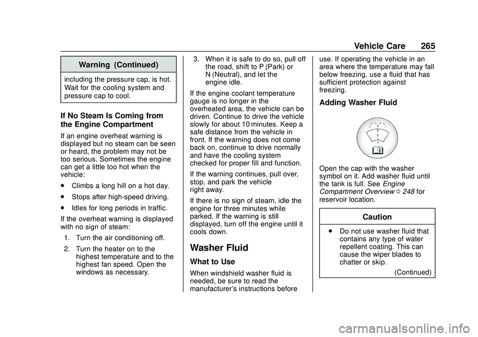 CHEVROLET BLAZER 2020 Owners Manual Chevrolet Blazer Owner Manual (GMNA-Localizing-U.S./Canada/Mexico-
13557845) - 2020 - CRC - 3/24/20
Vehicle Care 265
Warning (Continued)
including the pressure cap, is hot.
Wait for the cooling system CHEVROLET BLAZER 2020 Owners Manual Chevrolet Blazer Owner Manual (GMNA-Localizing-U.S./Canada/Mexico-
13557845) - 2020 - CRC - 3/24/20
Vehicle Care 265
Warning (Continued)
including the pressure cap, is hot.
Wait for the cooling system