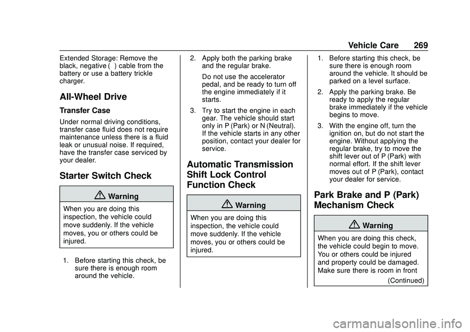 CHEVROLET BLAZER 2020 Owners Manual Chevrolet Blazer Owner Manual (GMNA-Localizing-U.S./Canada/Mexico-
13557845) - 2020 - CRC - 3/24/20
Vehicle Care 269
Extended Storage: Remove the
black, negative (−) cable from the
battery or use a CHEVROLET BLAZER 2020 Owners Manual Chevrolet Blazer Owner Manual (GMNA-Localizing-U.S./Canada/Mexico-
13557845) - 2020 - CRC - 3/24/20
Vehicle Care 269
Extended Storage: Remove the
black, negative (−) cable from the
battery or use a