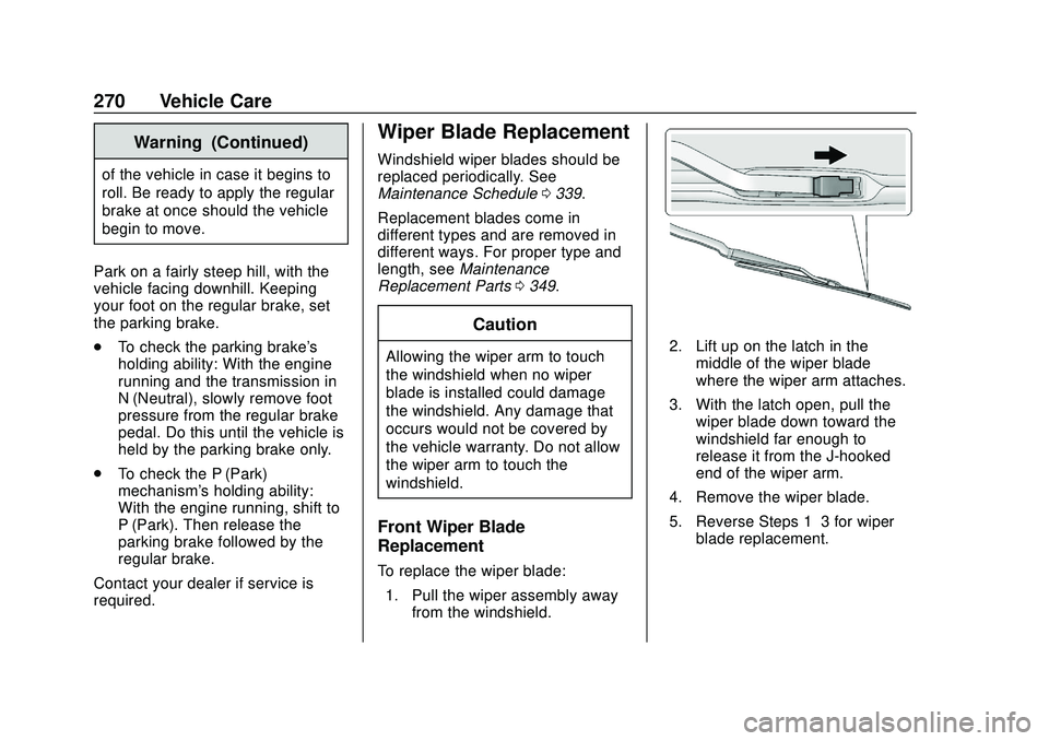 CHEVROLET BLAZER 2020 Owners Manual Chevrolet Blazer Owner Manual (GMNA-Localizing-U.S./Canada/Mexico-
13557845) - 2020 - CRC - 3/24/20
270 Vehicle Care
Warning (Continued)
of the vehicle in case it begins to
roll. Be ready to apply the CHEVROLET BLAZER 2020 Owners Manual Chevrolet Blazer Owner Manual (GMNA-Localizing-U.S./Canada/Mexico-
13557845) - 2020 - CRC - 3/24/20
270 Vehicle Care
Warning (Continued)
of the vehicle in case it begins to
roll. Be ready to apply the