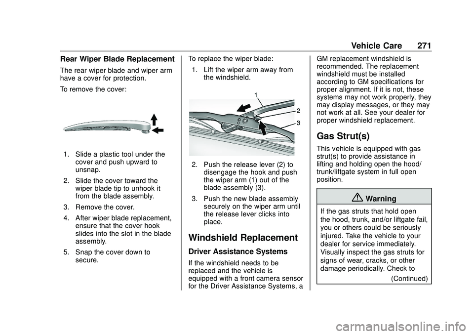 CHEVROLET BLAZER 2020 Owners Manual Chevrolet Blazer Owner Manual (GMNA-Localizing-U.S./Canada/Mexico-
13557845) - 2020 - CRC - 3/24/20
Vehicle Care 271
Rear Wiper Blade Replacement
The rear wiper blade and wiper arm
have a cover for pr CHEVROLET BLAZER 2020 Owners Manual Chevrolet Blazer Owner Manual (GMNA-Localizing-U.S./Canada/Mexico-
13557845) - 2020 - CRC - 3/24/20
Vehicle Care 271
Rear Wiper Blade Replacement
The rear wiper blade and wiper arm
have a cover for pr