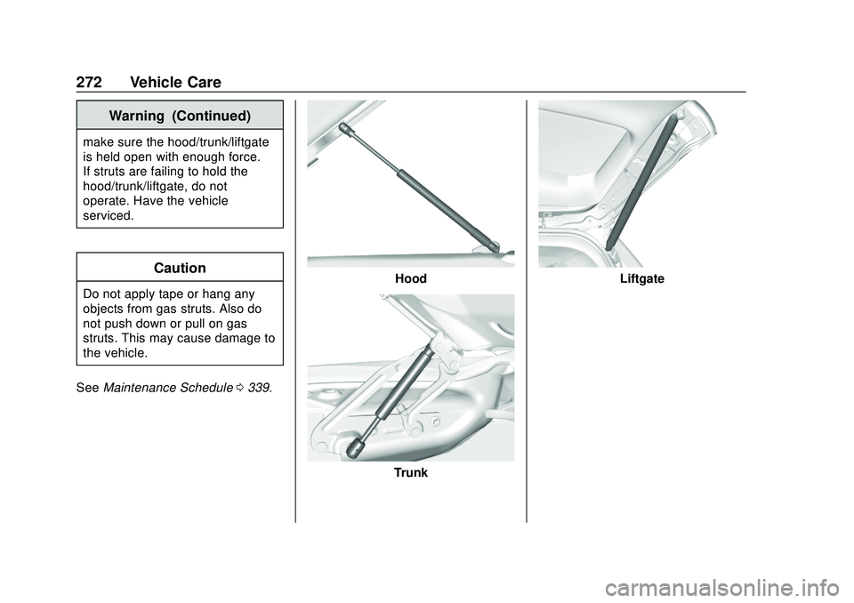 CHEVROLET BLAZER 2020  Owners Manual Chevrolet Blazer Owner Manual (GMNA-Localizing-U.S./Canada/Mexico-
13557845) - 2020 - CRC - 3/24/20
272 Vehicle Care
Warning (Continued)
make sure the hood/trunk/liftgate
is held open with enough forc