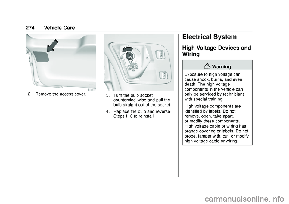 CHEVROLET BLAZER 2020 Owners Manual Chevrolet Blazer Owner Manual (GMNA-Localizing-U.S./Canada/Mexico-
13557845) - 2020 - CRC - 3/24/20
274 Vehicle Care
2. Remove the access cover.3. Turn the bulb socketcounterclockwise and pull the
bul CHEVROLET BLAZER 2020 Owners Manual Chevrolet Blazer Owner Manual (GMNA-Localizing-U.S./Canada/Mexico-
13557845) - 2020 - CRC - 3/24/20
274 Vehicle Care
2. Remove the access cover.3. Turn the bulb socketcounterclockwise and pull the
bul