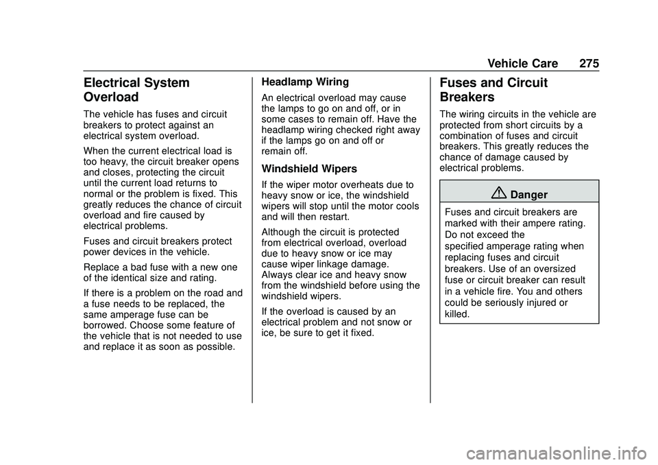 CHEVROLET BLAZER 2020 Owners Manual Chevrolet Blazer Owner Manual (GMNA-Localizing-U.S./Canada/Mexico-
13557845) - 2020 - CRC - 3/24/20
Vehicle Care 275
Electrical System
Overload
The vehicle has fuses and circuit
breakers to protect ag CHEVROLET BLAZER 2020 Owners Manual Chevrolet Blazer Owner Manual (GMNA-Localizing-U.S./Canada/Mexico-
13557845) - 2020 - CRC - 3/24/20
Vehicle Care 275
Electrical System
Overload
The vehicle has fuses and circuit
breakers to protect ag