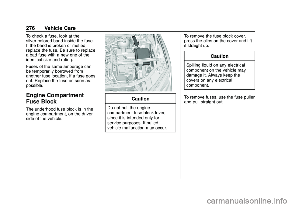 CHEVROLET BLAZER 2020 Owners Manual Chevrolet Blazer Owner Manual (GMNA-Localizing-U.S./Canada/Mexico-
13557845) - 2020 - CRC - 3/24/20
276 Vehicle Care
To check a fuse, look at the
silver-colored band inside the fuse.
If the band is br CHEVROLET BLAZER 2020 Owners Manual Chevrolet Blazer Owner Manual (GMNA-Localizing-U.S./Canada/Mexico-
13557845) - 2020 - CRC - 3/24/20
276 Vehicle Care
To check a fuse, look at the
silver-colored band inside the fuse.
If the band is br