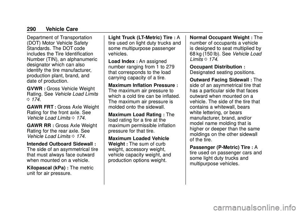 CHEVROLET BLAZER 2020 Owners Manual Chevrolet Blazer Owner Manual (GMNA-Localizing-U.S./Canada/Mexico-
13557845) - 2020 - CRC - 3/24/20
290 Vehicle Care
Department of Transportation
(DOT) Motor Vehicle Safety
Standards. The DOT code
inc CHEVROLET BLAZER 2020 Owners Manual Chevrolet Blazer Owner Manual (GMNA-Localizing-U.S./Canada/Mexico-
13557845) - 2020 - CRC - 3/24/20
290 Vehicle Care
Department of Transportation
(DOT) Motor Vehicle Safety
Standards. The DOT code
inc