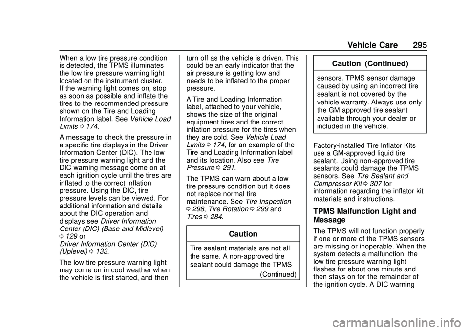 CHEVROLET BLAZER 2020 Owners Manual Chevrolet Blazer Owner Manual (GMNA-Localizing-U.S./Canada/Mexico-
13557845) - 2020 - CRC - 3/24/20
Vehicle Care 295
When a low tire pressure condition
is detected, the TPMS illuminates
the low tire p CHEVROLET BLAZER 2020 Owners Manual Chevrolet Blazer Owner Manual (GMNA-Localizing-U.S./Canada/Mexico-
13557845) - 2020 - CRC - 3/24/20
Vehicle Care 295
When a low tire pressure condition
is detected, the TPMS illuminates
the low tire p