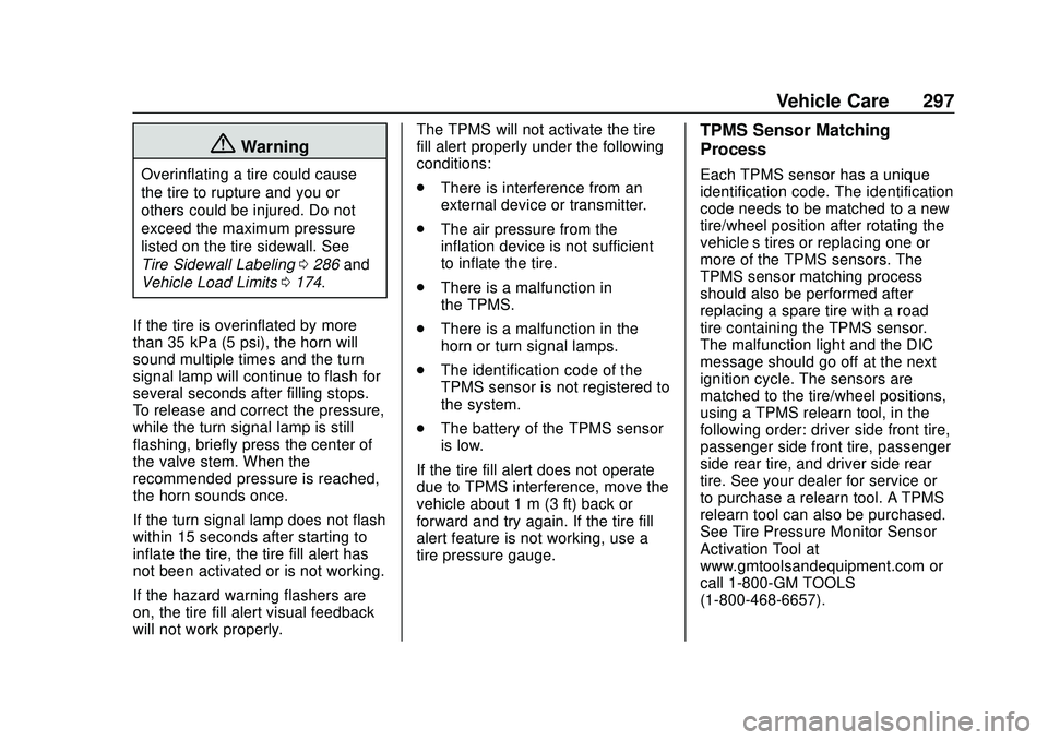 CHEVROLET BLAZER 2020 Owners Manual Chevrolet Blazer Owner Manual (GMNA-Localizing-U.S./Canada/Mexico-
13557845) - 2020 - CRC - 3/24/20
Vehicle Care 297
{Warning
Overinflating a tire could cause
the tire to rupture and you or
others cou CHEVROLET BLAZER 2020 Owners Manual Chevrolet Blazer Owner Manual (GMNA-Localizing-U.S./Canada/Mexico-
13557845) - 2020 - CRC - 3/24/20
Vehicle Care 297
{Warning
Overinflating a tire could cause
the tire to rupture and you or
others cou