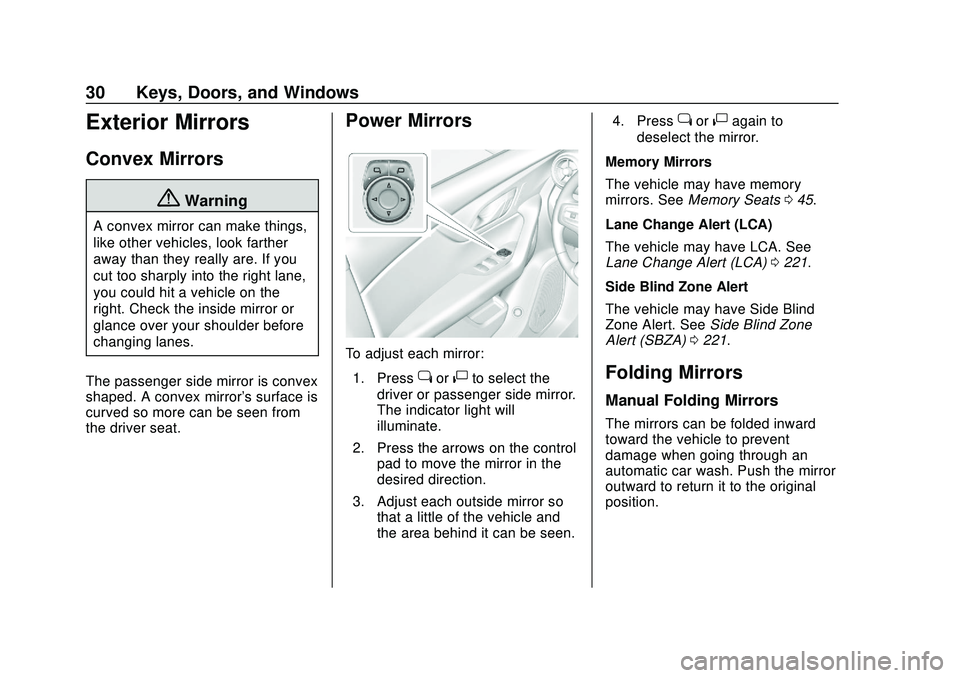 CHEVROLET BLAZER 2020 Owners Guide Chevrolet Blazer Owner Manual (GMNA-Localizing-U.S./Canada/Mexico-
13557845) - 2020 - CRC - 3/24/20
30 Keys, Doors, and Windows
Exterior Mirrors
Convex Mirrors
{Warning
A convex mirror can make things CHEVROLET BLAZER 2020 Owners Guide Chevrolet Blazer Owner Manual (GMNA-Localizing-U.S./Canada/Mexico-
13557845) - 2020 - CRC - 3/24/20
30 Keys, Doors, and Windows
Exterior Mirrors
Convex Mirrors
{Warning
A convex mirror can make things
