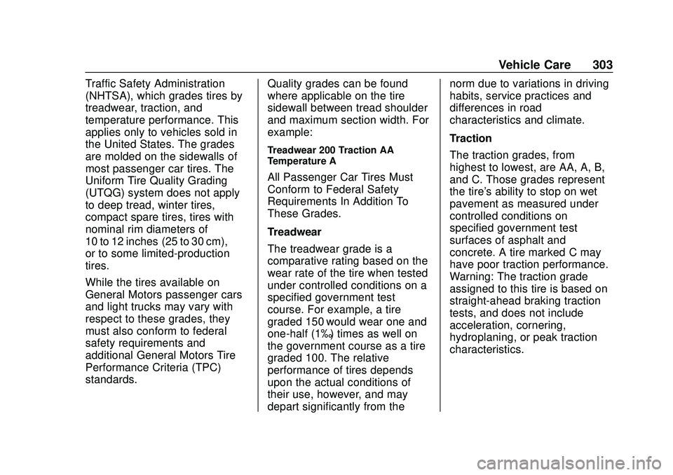 CHEVROLET BLAZER 2020 Owners Manual Chevrolet Blazer Owner Manual (GMNA-Localizing-U.S./Canada/Mexico-
13557845) - 2020 - CRC - 3/24/20
Vehicle Care 303
Traffic Safety Administration
(NHTSA), which grades tires by
treadwear, traction, a CHEVROLET BLAZER 2020 Owners Manual Chevrolet Blazer Owner Manual (GMNA-Localizing-U.S./Canada/Mexico-
13557845) - 2020 - CRC - 3/24/20
Vehicle Care 303
Traffic Safety Administration
(NHTSA), which grades tires by
treadwear, traction, a