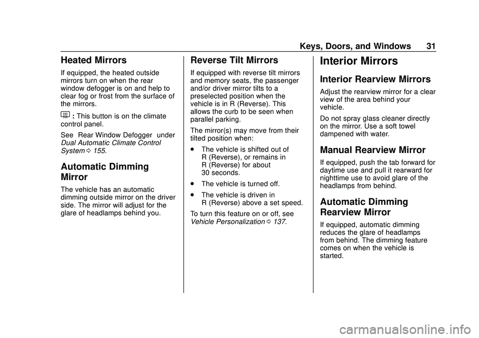 CHEVROLET BLAZER 2020 Owners Guide Chevrolet Blazer Owner Manual (GMNA-Localizing-U.S./Canada/Mexico-
13557845) - 2020 - CRC - 3/24/20
Keys, Doors, and Windows 31
Heated Mirrors
If equipped, the heated outside
mirrors turn on when the CHEVROLET BLAZER 2020 Owners Guide Chevrolet Blazer Owner Manual (GMNA-Localizing-U.S./Canada/Mexico-
13557845) - 2020 - CRC - 3/24/20
Keys, Doors, and Windows 31
Heated Mirrors
If equipped, the heated outside
mirrors turn on when the
