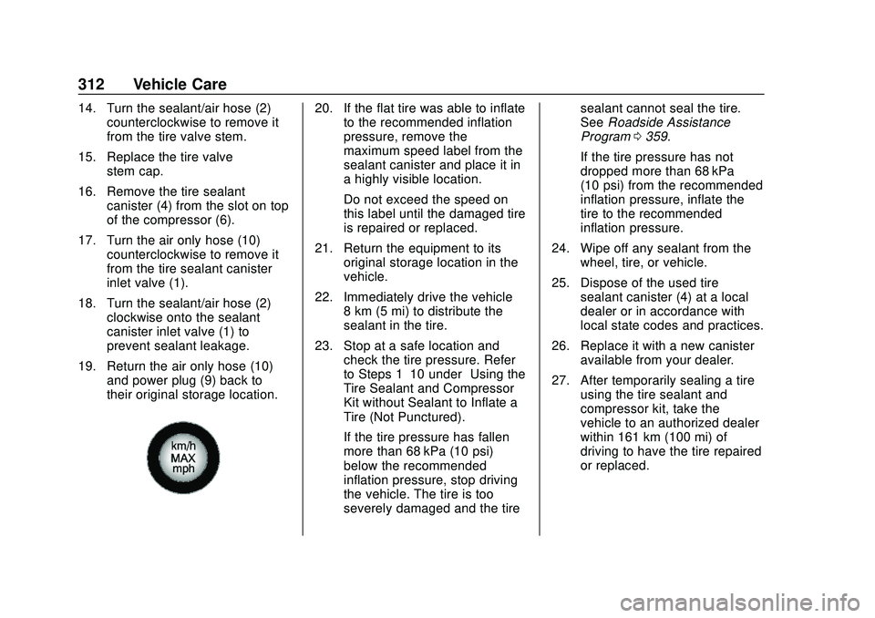 CHEVROLET BLAZER 2020 Owners Manual Chevrolet Blazer Owner Manual (GMNA-Localizing-U.S./Canada/Mexico-
13557845) - 2020 - CRC - 3/24/20
312 Vehicle Care
14. Turn the sealant/air hose (2)counterclockwise to remove it
from the tire valve CHEVROLET BLAZER 2020 Owners Manual Chevrolet Blazer Owner Manual (GMNA-Localizing-U.S./Canada/Mexico-
13557845) - 2020 - CRC - 3/24/20
312 Vehicle Care
14. Turn the sealant/air hose (2)counterclockwise to remove it
from the tire valve