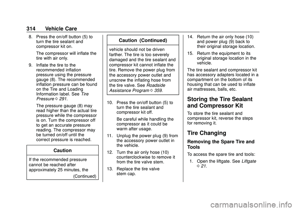 CHEVROLET BLAZER 2020 Owners Manual Chevrolet Blazer Owner Manual (GMNA-Localizing-U.S./Canada/Mexico-
13557845) - 2020 - CRC - 3/24/20
314 Vehicle Care
8. Press the on/off button (5) toturn the tire sealant and
compressor kit on.
The c CHEVROLET BLAZER 2020 Owners Manual Chevrolet Blazer Owner Manual (GMNA-Localizing-U.S./Canada/Mexico-
13557845) - 2020 - CRC - 3/24/20
314 Vehicle Care
8. Press the on/off button (5) toturn the tire sealant and
compressor kit on.
The c