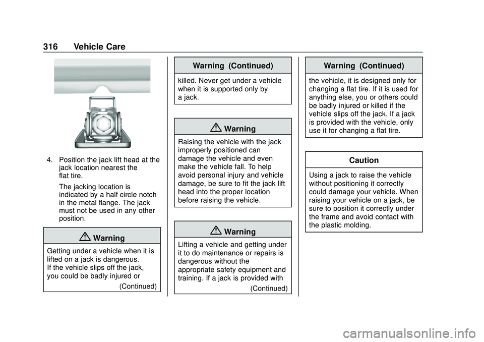 CHEVROLET BLAZER 2020 Owners Manual Chevrolet Blazer Owner Manual (GMNA-Localizing-U.S./Canada/Mexico-
13557845) - 2020 - CRC - 3/24/20
316 Vehicle Care
4. Position the jack lift head at thejack location nearest the
flat tire.
The jacki CHEVROLET BLAZER 2020 Owners Manual Chevrolet Blazer Owner Manual (GMNA-Localizing-U.S./Canada/Mexico-
13557845) - 2020 - CRC - 3/24/20
316 Vehicle Care
4. Position the jack lift head at thejack location nearest the
flat tire.
The jacki
