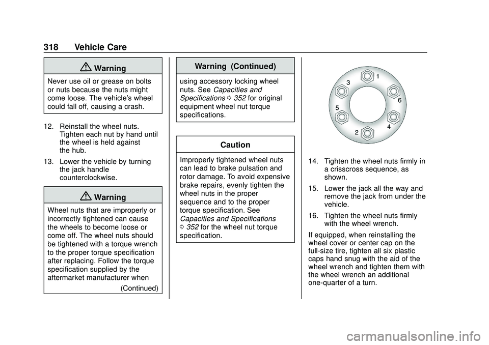 CHEVROLET BLAZER 2020 Owners Manual Chevrolet Blazer Owner Manual (GMNA-Localizing-U.S./Canada/Mexico-
13557845) - 2020 - CRC - 3/24/20
318 Vehicle Care
{Warning
Never use oil or grease on bolts
or nuts because the nuts might
come loose CHEVROLET BLAZER 2020 Owners Manual Chevrolet Blazer Owner Manual (GMNA-Localizing-U.S./Canada/Mexico-
13557845) - 2020 - CRC - 3/24/20
318 Vehicle Care
{Warning
Never use oil or grease on bolts
or nuts because the nuts might
come loose