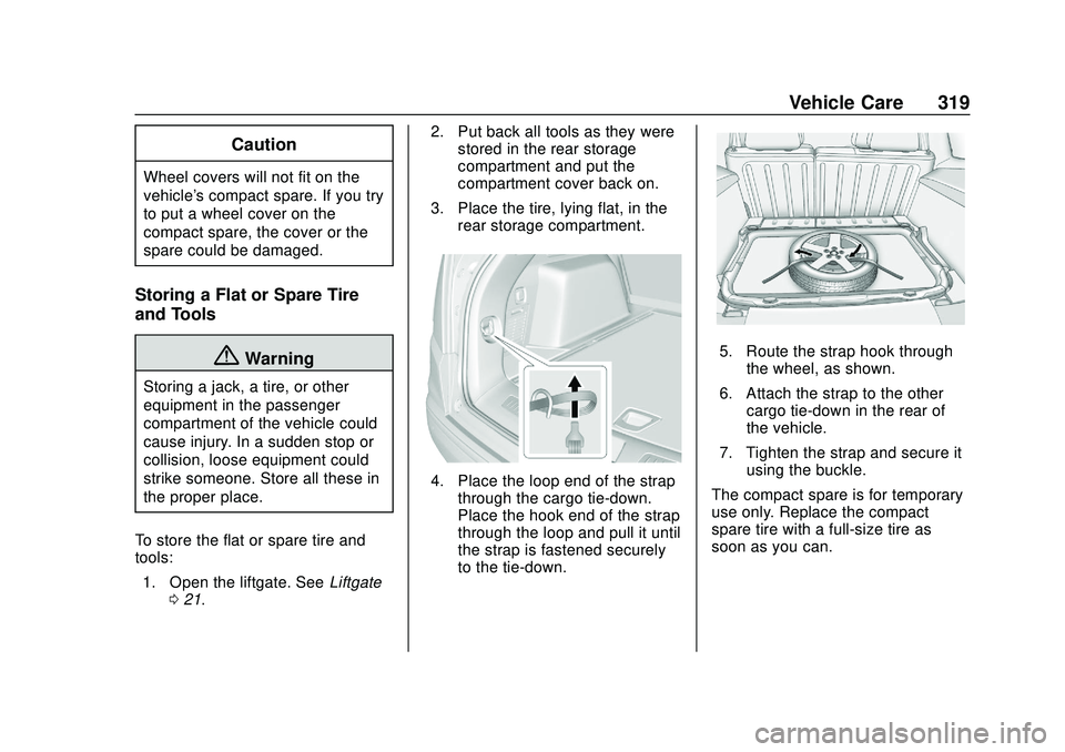 CHEVROLET BLAZER 2020 Owners Manual Chevrolet Blazer Owner Manual (GMNA-Localizing-U.S./Canada/Mexico-
13557845) - 2020 - CRC - 3/24/20
Vehicle Care 319
Caution
Wheel covers will not fit on the
vehicle's compact spare. If you try
to CHEVROLET BLAZER 2020 Owners Manual Chevrolet Blazer Owner Manual (GMNA-Localizing-U.S./Canada/Mexico-
13557845) - 2020 - CRC - 3/24/20
Vehicle Care 319
Caution
Wheel covers will not fit on the
vehicle's compact spare. If you try
to