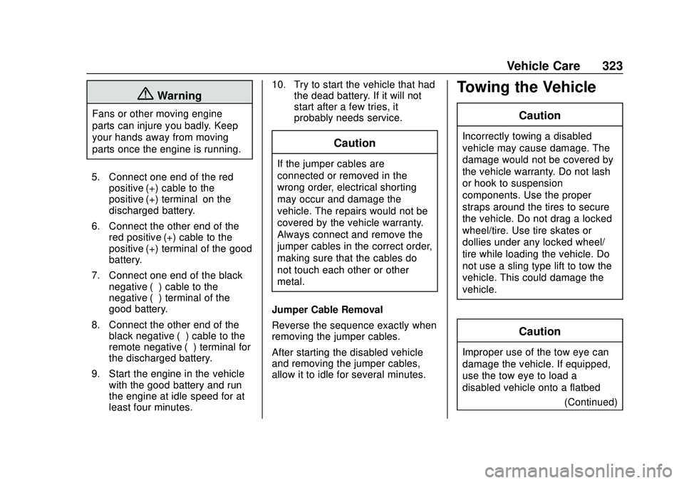 CHEVROLET BLAZER 2020 Owners Manual Chevrolet Blazer Owner Manual (GMNA-Localizing-U.S./Canada/Mexico-
13557845) - 2020 - CRC - 3/24/20
Vehicle Care 323
{Warning
Fans or other moving engine
parts can injure you badly. Keep
your hands aw CHEVROLET BLAZER 2020 Owners Manual Chevrolet Blazer Owner Manual (GMNA-Localizing-U.S./Canada/Mexico-
13557845) - 2020 - CRC - 3/24/20
Vehicle Care 323
{Warning
Fans or other moving engine
parts can injure you badly. Keep
your hands aw