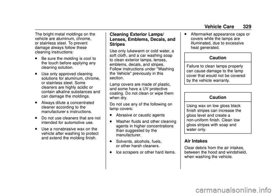 CHEVROLET BLAZER 2020  Owners Manual Chevrolet Blazer Owner Manual (GMNA-Localizing-U.S./Canada/Mexico-
13557845) - 2020 - CRC - 3/24/20
Vehicle Care 329
The bright metal moldings on the
vehicle are aluminum, chrome,
or stainless steel. 