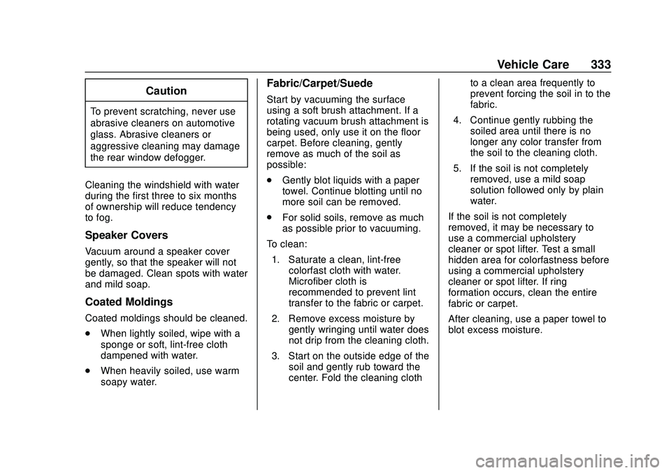 CHEVROLET BLAZER 2020 Owners Manual Chevrolet Blazer Owner Manual (GMNA-Localizing-U.S./Canada/Mexico-
13557845) - 2020 - CRC - 3/24/20
Vehicle Care 333
Caution
To prevent scratching, never use
abrasive cleaners on automotive
glass. Abr CHEVROLET BLAZER 2020 Owners Manual Chevrolet Blazer Owner Manual (GMNA-Localizing-U.S./Canada/Mexico-
13557845) - 2020 - CRC - 3/24/20
Vehicle Care 333
Caution
To prevent scratching, never use
abrasive cleaners on automotive
glass. Abr
