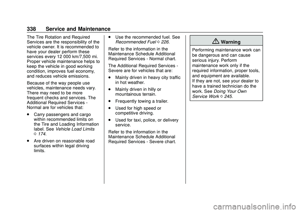 CHEVROLET BLAZER 2020 Owners Manual Chevrolet Blazer Owner Manual (GMNA-Localizing-U.S./Canada/Mexico-
13557845) - 2020 - CRC - 3/24/20
338 Service and Maintenance
The Tire Rotation and Required
Services are the responsibility of the
ve CHEVROLET BLAZER 2020 Owners Manual Chevrolet Blazer Owner Manual (GMNA-Localizing-U.S./Canada/Mexico-
13557845) - 2020 - CRC - 3/24/20
338 Service and Maintenance
The Tire Rotation and Required
Services are the responsibility of the
ve