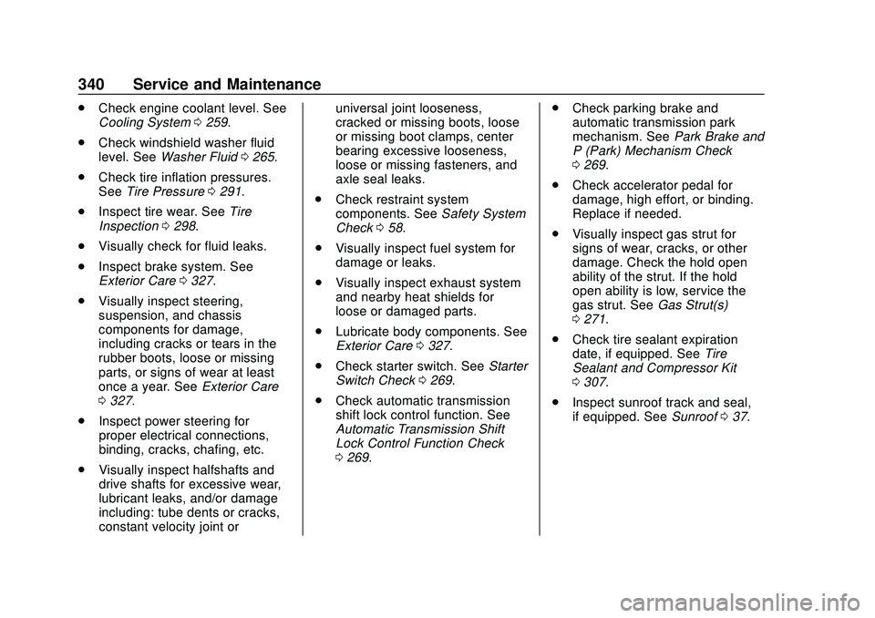 CHEVROLET BLAZER 2020 User Guide Chevrolet Blazer Owner Manual (GMNA-Localizing-U.S./Canada/Mexico-
13557845) - 2020 - CRC - 3/24/20
340 Service and Maintenance
.Check engine coolant level. See
Cooling System 0259.
. Check windshield