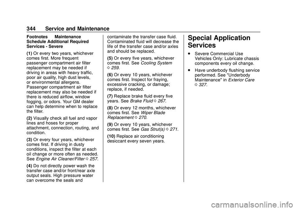 CHEVROLET BLAZER 2020 Owners Manual Chevrolet Blazer Owner Manual (GMNA-Localizing-U.S./Canada/Mexico-
13557845) - 2020 - CRC - 3/24/20
344 Service and Maintenance
Footnotes—Maintenance
Schedule Additional Required
Services - Severe
( CHEVROLET BLAZER 2020 Owners Manual Chevrolet Blazer Owner Manual (GMNA-Localizing-U.S./Canada/Mexico-
13557845) - 2020 - CRC - 3/24/20
344 Service and Maintenance
Footnotes—Maintenance
Schedule Additional Required
Services - Severe
(