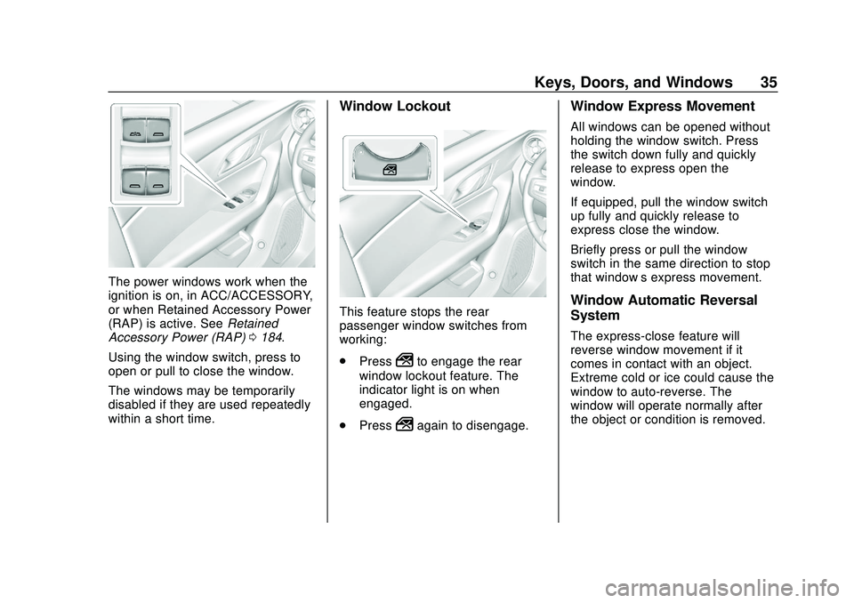 CHEVROLET BLAZER 2020 Owners Guide Chevrolet Blazer Owner Manual (GMNA-Localizing-U.S./Canada/Mexico-
13557845) - 2020 - CRC - 3/24/20
Keys, Doors, and Windows 35
The power windows work when the
ignition is on, in ACC/ACCESSORY,
or whe CHEVROLET BLAZER 2020 Owners Guide Chevrolet Blazer Owner Manual (GMNA-Localizing-U.S./Canada/Mexico-
13557845) - 2020 - CRC - 3/24/20
Keys, Doors, and Windows 35
The power windows work when the
ignition is on, in ACC/ACCESSORY,
or whe