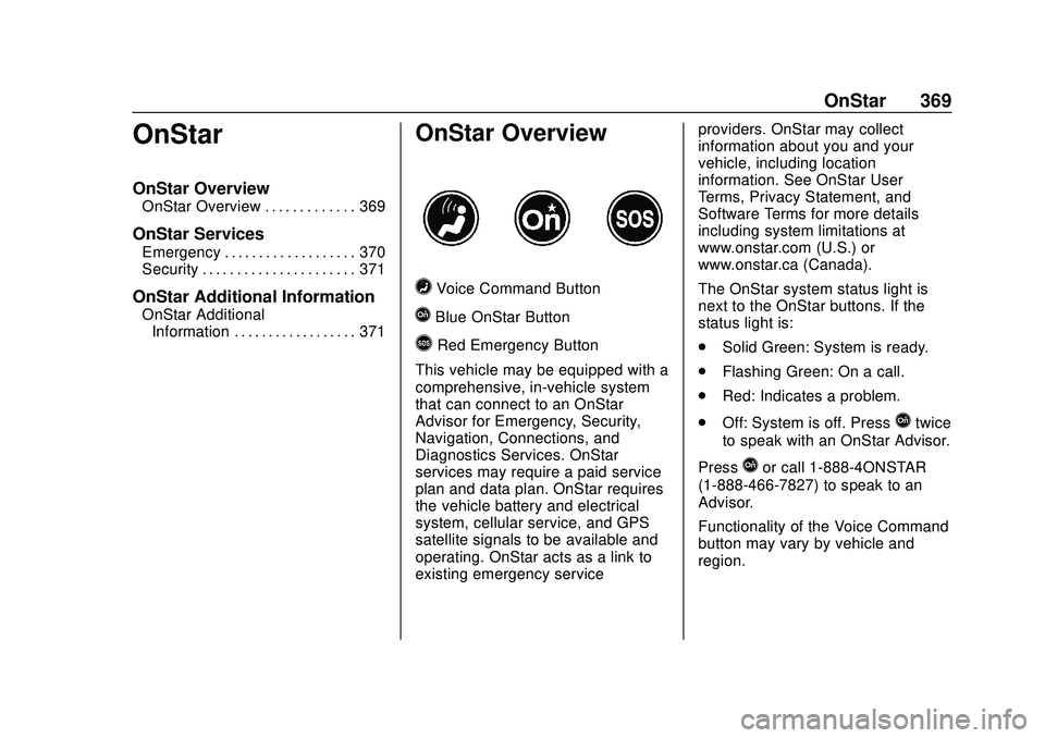 CHEVROLET BLAZER 2020 Owners Manual Chevrolet Blazer Owner Manual (GMNA-Localizing-U.S./Canada/Mexico-
13557845) - 2020 - CRC - 3/24/20
OnStar 369
OnStar
OnStar Overview
OnStar Overview . . . . . . . . . . . . . 369
OnStar Services
Emer CHEVROLET BLAZER 2020 Owners Manual Chevrolet Blazer Owner Manual (GMNA-Localizing-U.S./Canada/Mexico-
13557845) - 2020 - CRC - 3/24/20
OnStar 369
OnStar
OnStar Overview
OnStar Overview . . . . . . . . . . . . . 369
OnStar Services
Emer