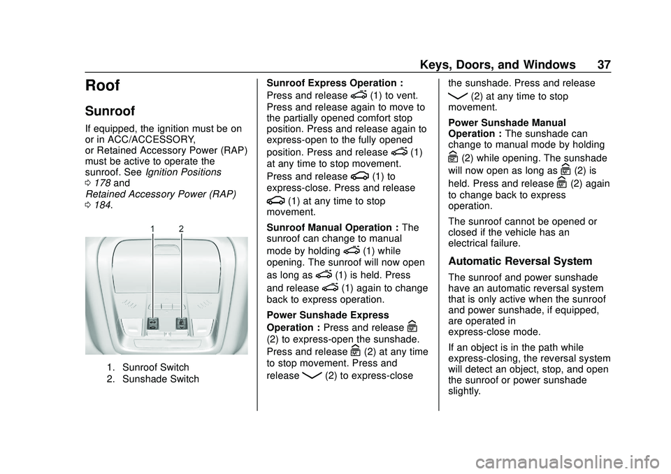 CHEVROLET BLAZER 2020 Owners Guide Chevrolet Blazer Owner Manual (GMNA-Localizing-U.S./Canada/Mexico-
13557845) - 2020 - CRC - 3/24/20
Keys, Doors, and Windows 37
Roof
Sunroof
If equipped, the ignition must be on
or in ACC/ACCESSORY,
o CHEVROLET BLAZER 2020 Owners Guide Chevrolet Blazer Owner Manual (GMNA-Localizing-U.S./Canada/Mexico-
13557845) - 2020 - CRC - 3/24/20
Keys, Doors, and Windows 37
Roof
Sunroof
If equipped, the ignition must be on
or in ACC/ACCESSORY,
o