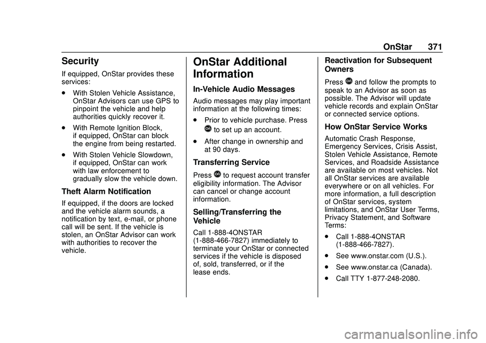CHEVROLET BLAZER 2020 Owners Manual Chevrolet Blazer Owner Manual (GMNA-Localizing-U.S./Canada/Mexico-
13557845) - 2020 - CRC - 3/24/20
OnStar 371
Security
If equipped, OnStar provides these
services:
.With Stolen Vehicle Assistance,
On CHEVROLET BLAZER 2020 Owners Manual Chevrolet Blazer Owner Manual (GMNA-Localizing-U.S./Canada/Mexico-
13557845) - 2020 - CRC - 3/24/20
OnStar 371
Security
If equipped, OnStar provides these
services:
.With Stolen Vehicle Assistance,
On
