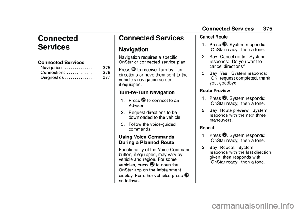 CHEVROLET BLAZER 2020 Owners Manual Chevrolet Blazer Owner Manual (GMNA-Localizing-U.S./Canada/Mexico-
13557845) - 2020 - CRC - 3/24/20
Connected Services 375
Connected
Services
Connected Services
Navigation . . . . . . . . . . . . . . CHEVROLET BLAZER 2020 Owners Manual Chevrolet Blazer Owner Manual (GMNA-Localizing-U.S./Canada/Mexico-
13557845) - 2020 - CRC - 3/24/20
Connected Services 375
Connected
Services
Connected Services
Navigation . . . . . . . . . . . . . .