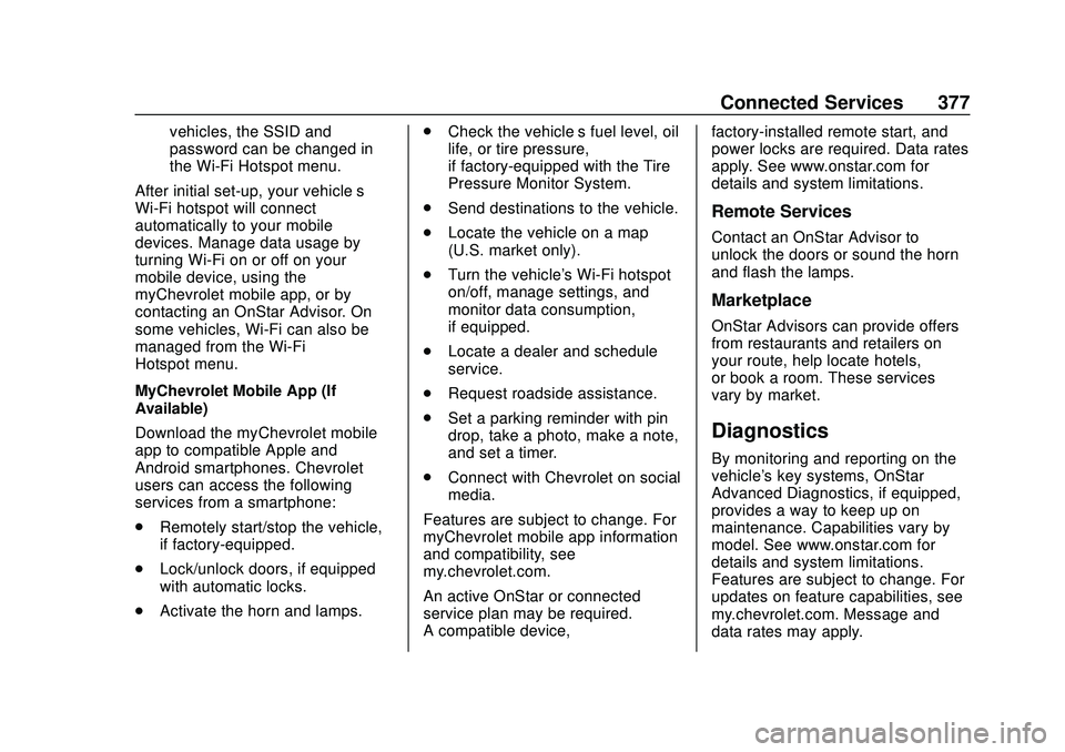 CHEVROLET BLAZER 2020 Owners Manual Chevrolet Blazer Owner Manual (GMNA-Localizing-U.S./Canada/Mexico-
13557845) - 2020 - CRC - 3/24/20
Connected Services 377
vehicles, the SSID and
password can be changed in
the Wi-Fi Hotspot menu.
Aft CHEVROLET BLAZER 2020 Owners Manual Chevrolet Blazer Owner Manual (GMNA-Localizing-U.S./Canada/Mexico-
13557845) - 2020 - CRC - 3/24/20
Connected Services 377
vehicles, the SSID and
password can be changed in
the Wi-Fi Hotspot menu.
Aft
