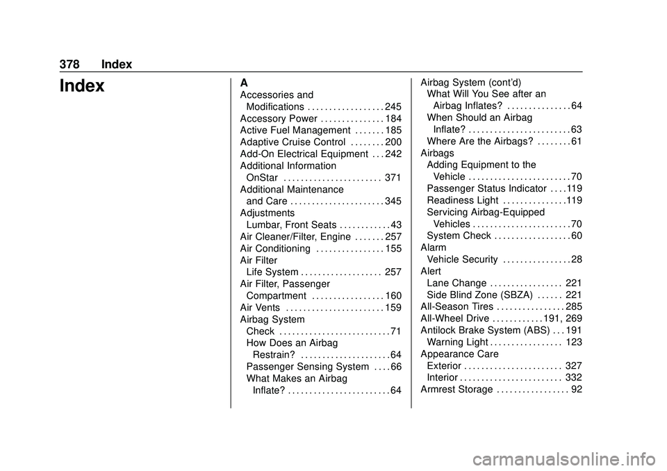 CHEVROLET BLAZER 2020 Owners Manual Chevrolet Blazer Owner Manual (GMNA-Localizing-U.S./Canada/Mexico-
13557845) - 2020 - CRC - 3/24/20
378 Index
IndexA
Accessories andModifications . . . . . . . . . . . . . . . . . . 245
Accessory Powe CHEVROLET BLAZER 2020 Owners Manual Chevrolet Blazer Owner Manual (GMNA-Localizing-U.S./Canada/Mexico-
13557845) - 2020 - CRC - 3/24/20
378 Index
IndexA
Accessories andModifications . . . . . . . . . . . . . . . . . . 245
Accessory Powe