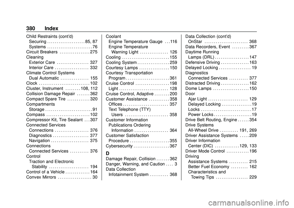 CHEVROLET BLAZER 2020  Owners Manual Chevrolet Blazer Owner Manual (GMNA-Localizing-U.S./Canada/Mexico-
13557845) - 2020 - CRC - 3/24/20
380 Index
Child Restraints (cont'd)Securing . . . . . . . . . . . . . . . . . . . . 85, 87
Syste