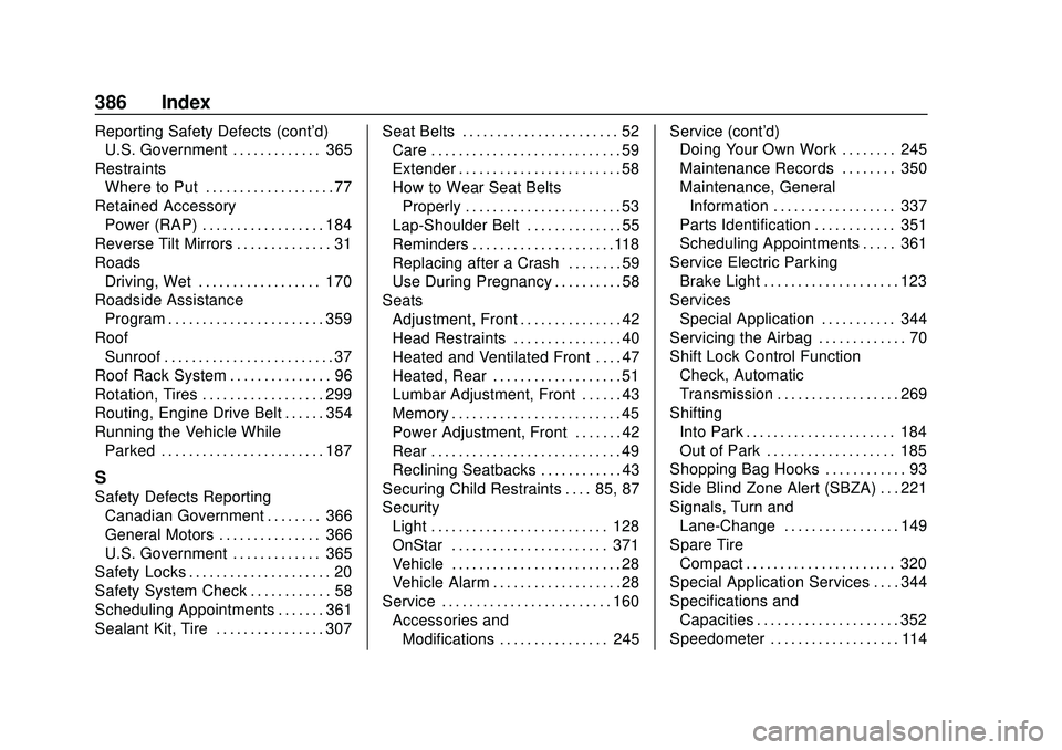 CHEVROLET BLAZER 2020  Owners Manual Chevrolet Blazer Owner Manual (GMNA-Localizing-U.S./Canada/Mexico-
13557845) - 2020 - CRC - 3/24/20
386 Index
Reporting Safety Defects (cont'd)U.S. Government . . . . . . . . . . . . . 365
Restrai