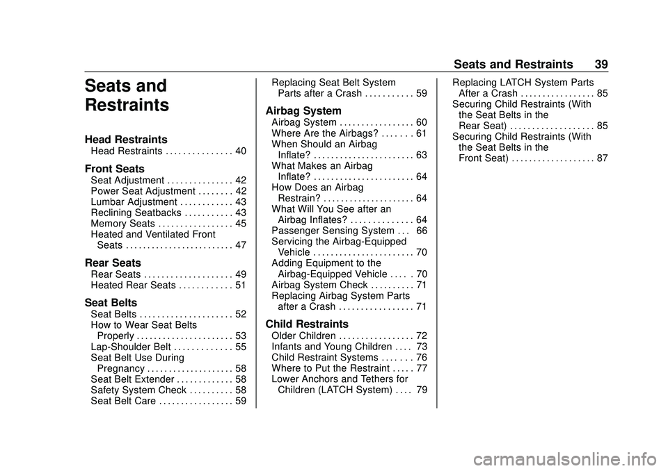 CHEVROLET BLAZER 2020 Owners Guide Chevrolet Blazer Owner Manual (GMNA-Localizing-U.S./Canada/Mexico-
13557845) - 2020 - CRC - 3/24/20
Seats and Restraints 39
Seats and
Restraints
Head Restraints
Head Restraints . . . . . . . . . . . . CHEVROLET BLAZER 2020 Owners Guide Chevrolet Blazer Owner Manual (GMNA-Localizing-U.S./Canada/Mexico-
13557845) - 2020 - CRC - 3/24/20
Seats and Restraints 39
Seats and
Restraints
Head Restraints
Head Restraints . . . . . . . . . . . .