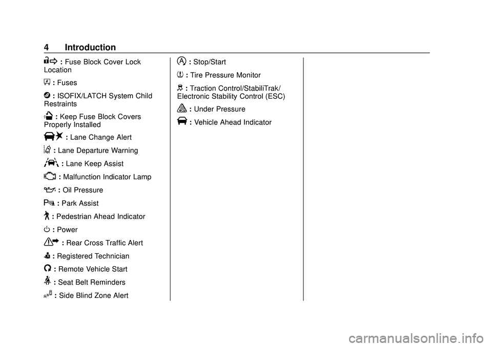 CHEVROLET BLAZER 2020  Owners Manual Chevrolet Blazer Owner Manual (GMNA-Localizing-U.S./Canada/Mexico-
13557845) - 2020 - CRC - 3/24/20
4 Introduction
R:Fuse Block Cover Lock
Location
+: Fuses
j:ISOFIX/LATCH System Child
Restraints
Q: K