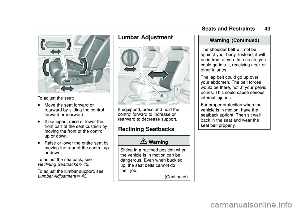 CHEVROLET BLAZER 2020 Service Manual Chevrolet Blazer Owner Manual (GMNA-Localizing-U.S./Canada/Mexico-
13557845) - 2020 - CRC - 3/24/20
Seats and Restraints 43
To adjust the seat:
.Move the seat forward or
rearward by sliding the contro