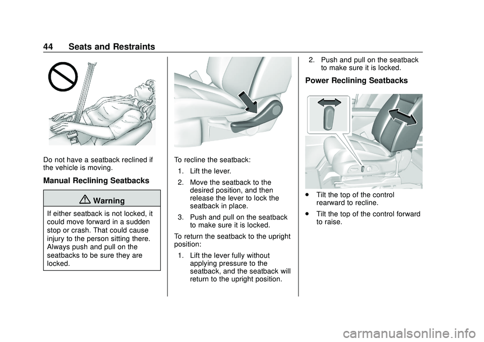 CHEVROLET BLAZER 2020 Service Manual Chevrolet Blazer Owner Manual (GMNA-Localizing-U.S./Canada/Mexico-
13557845) - 2020 - CRC - 3/24/20
44 Seats and Restraints
Do not have a seatback reclined if
the vehicle is moving.
Manual Reclining S