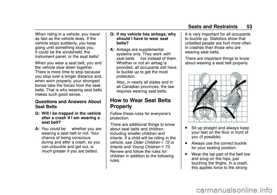 CHEVROLET BLAZER 2020 Workshop Manual Chevrolet Blazer Owner Manual (GMNA-Localizing-U.S./Canada/Mexico-
13557845) - 2020 - CRC - 3/24/20
Seats and Restraints 53
When riding in a vehicle, you travel
as fast as the vehicle does. If the
veh CHEVROLET BLAZER 2020 Workshop Manual Chevrolet Blazer Owner Manual (GMNA-Localizing-U.S./Canada/Mexico-
13557845) - 2020 - CRC - 3/24/20
Seats and Restraints 53
When riding in a vehicle, you travel
as fast as the vehicle does. If the
veh