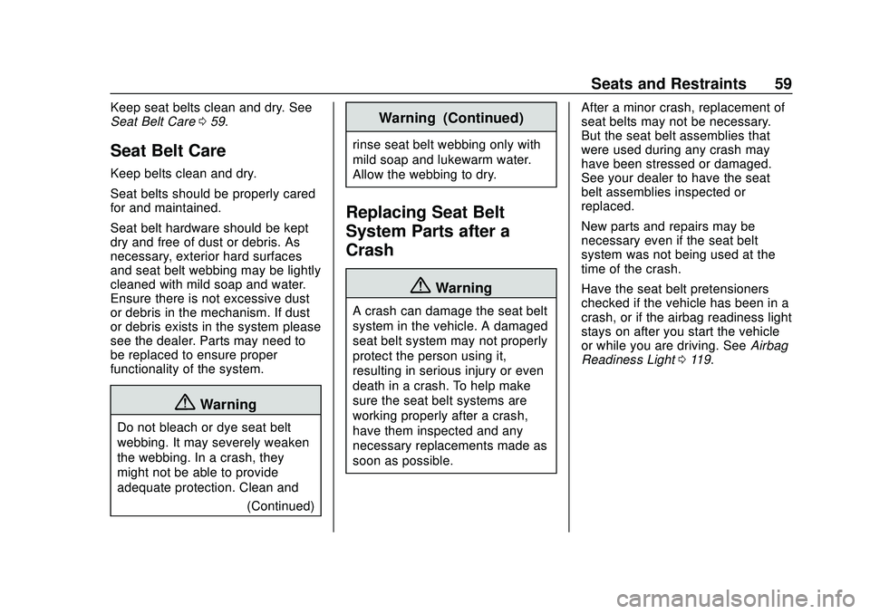 CHEVROLET BLAZER 2020  Owners Manual Chevrolet Blazer Owner Manual (GMNA-Localizing-U.S./Canada/Mexico-
13557845) - 2020 - CRC - 3/24/20
Seats and Restraints 59
Keep seat belts clean and dry. See
Seat Belt Care059.
Seat Belt Care
Keep be
