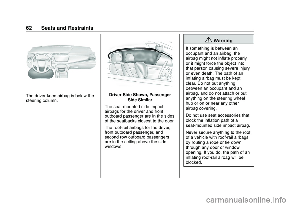CHEVROLET BLAZER 2020 Repair Manual Chevrolet Blazer Owner Manual (GMNA-Localizing-U.S./Canada/Mexico-
13557845) - 2020 - CRC - 3/24/20
62 Seats and Restraints
The driver knee airbag is below the
steering column.Driver Side Shown, Passe CHEVROLET BLAZER 2020 Repair Manual Chevrolet Blazer Owner Manual (GMNA-Localizing-U.S./Canada/Mexico-
13557845) - 2020 - CRC - 3/24/20
62 Seats and Restraints
The driver knee airbag is below the
steering column.Driver Side Shown, Passe