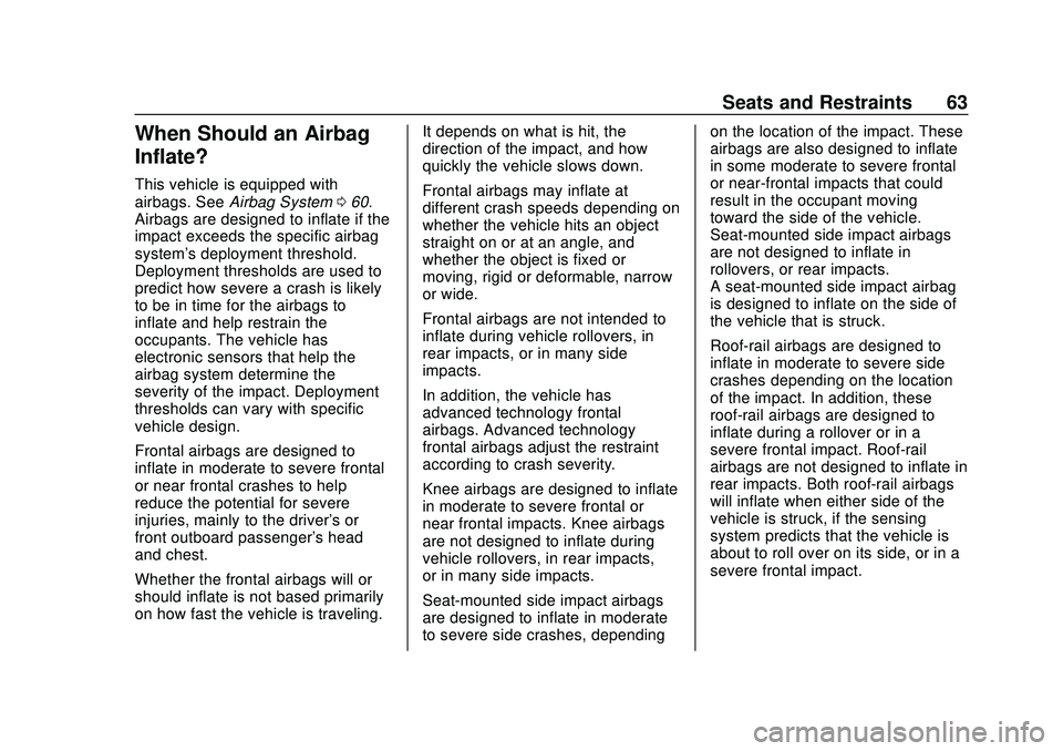 CHEVROLET BLAZER 2020 Repair Manual Chevrolet Blazer Owner Manual (GMNA-Localizing-U.S./Canada/Mexico-
13557845) - 2020 - CRC - 3/24/20
Seats and Restraints 63
When Should an Airbag
Inflate?
This vehicle is equipped with
airbags. SeeAir CHEVROLET BLAZER 2020 Repair Manual Chevrolet Blazer Owner Manual (GMNA-Localizing-U.S./Canada/Mexico-
13557845) - 2020 - CRC - 3/24/20
Seats and Restraints 63
When Should an Airbag
Inflate?
This vehicle is equipped with
airbags. SeeAir