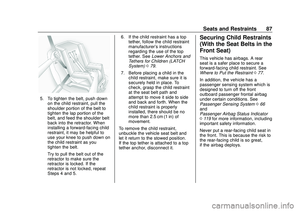 CHEVROLET BLAZER 2020 Manual Online Chevrolet Blazer Owner Manual (GMNA-Localizing-U.S./Canada/Mexico-
13557845) - 2020 - CRC - 3/24/20
Seats and Restraints 87
5. To tighten the belt, push downon the child restraint, pull the
shoulder p